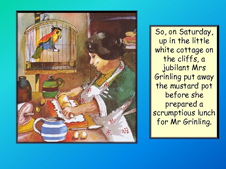 So, on Saturday, up in the little white cottage on the cliffs, a jubilant