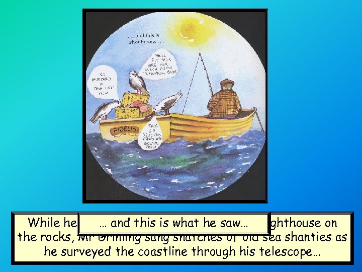 While he waited for hisis what he saw… lighthouse on … and this lunch