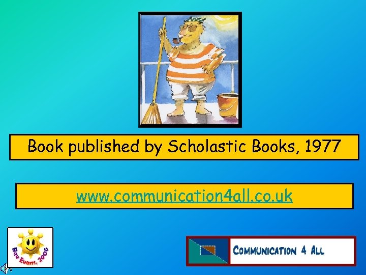 Book published by Scholastic Books, 1977 www. communication 4 all. co. uk 