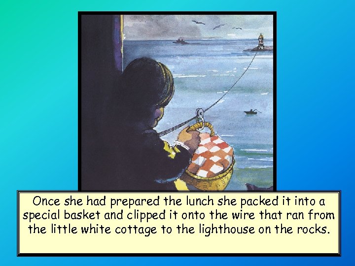 Once she had prepared the lunch she packed it into a special basket and