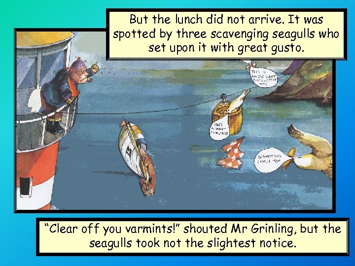 But the lunch did not arrive. It was spotted by three scavenging seagulls who