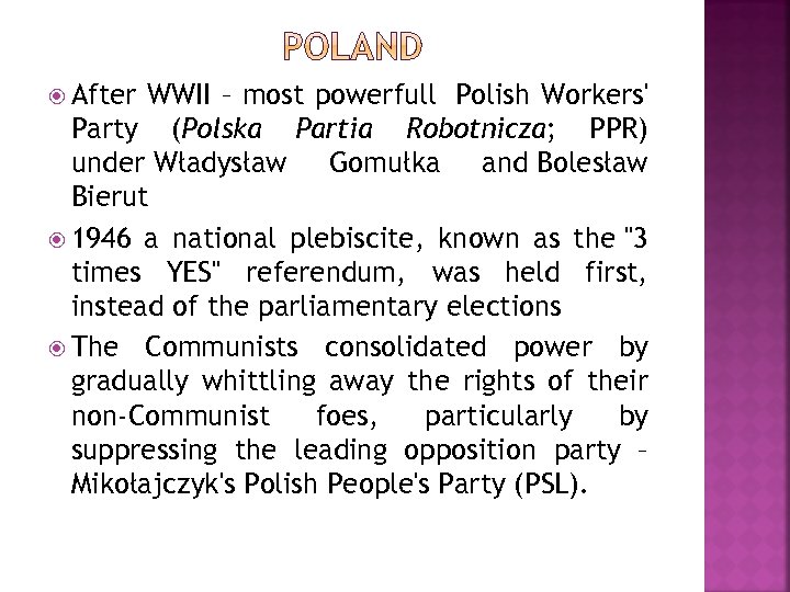  After WWII – most powerfull Polish Workers' Party (Polska Partia Robotnicza; PPR) under