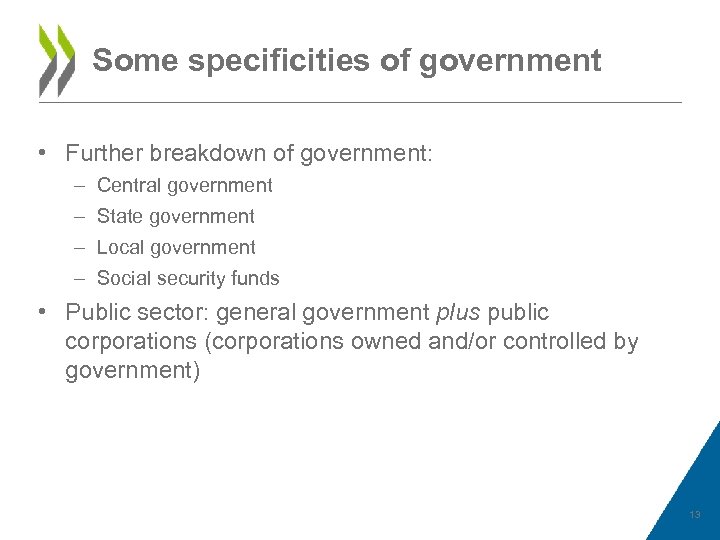 Some specificities of government • Further breakdown of government: – – Central government State