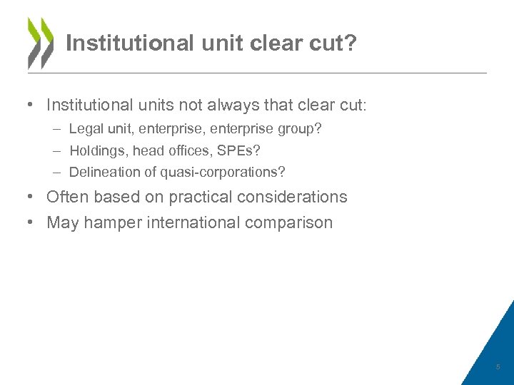 Institutional unit clear cut? • Institutional units not always that clear cut: – Legal