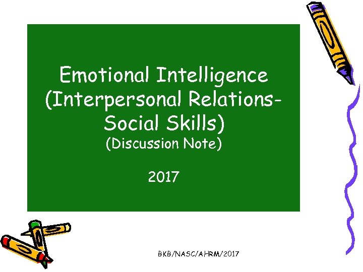 Emotional Intelligence (Interpersonal Relations. Social Skills) (Discussion Note) 2017 BKB/NASC/AHRM/2017 