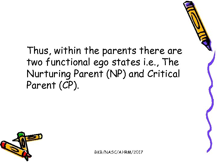 Thus, within the parents there are two functional ego states i. e. , The