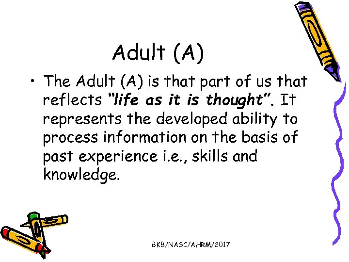 Adult (A) • The Adult (A) is that part of us that reflects “life