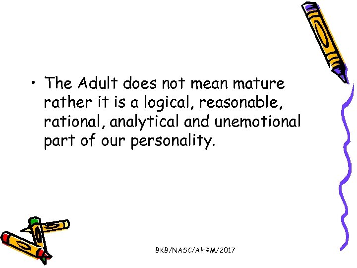  • The Adult does not mean mature rather it is a logical, reasonable,