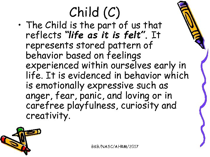 Child (C) • The Child is the part of us that reflects “life as