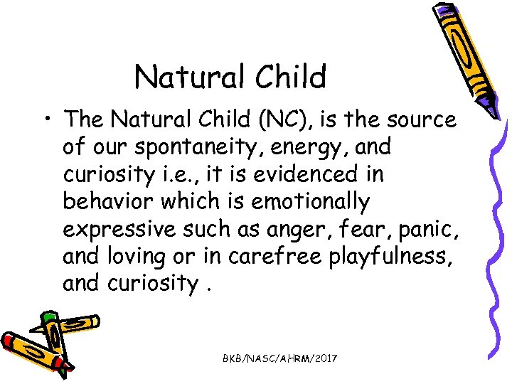 Natural Child • The Natural Child (NC), is the source of our spontaneity, energy,