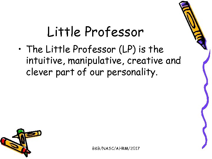 Little Professor • The Little Professor (LP) is the intuitive, manipulative, creative and clever