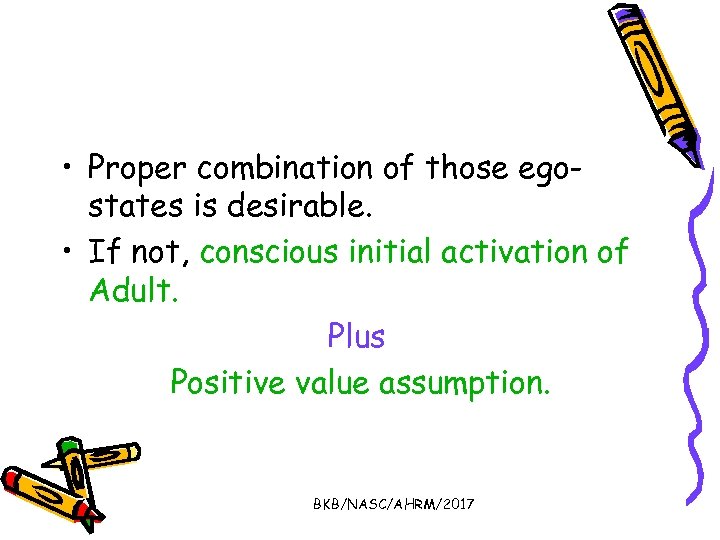  • Proper combination of those egostates is desirable. • If not, conscious initial