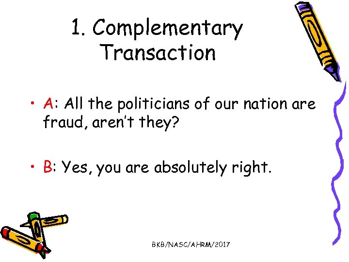 1. Complementary Transaction • A: All the politicians of our nation are fraud, aren’t