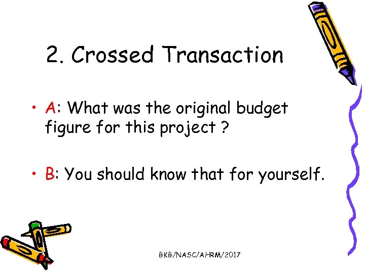 2. Crossed Transaction • A: What was the original budget figure for this project