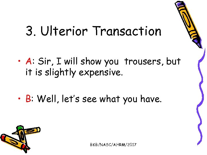 3. Ulterior Transaction • A: Sir, I will show you trousers, but it is