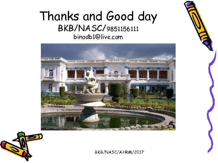 Thanks and Good day BKB/NASC/9851156111 binodb 1@live. com BKB/NASC/AHRM/2017 