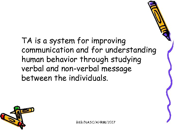 TA is a system for improving communication and for understanding human behavior through studying