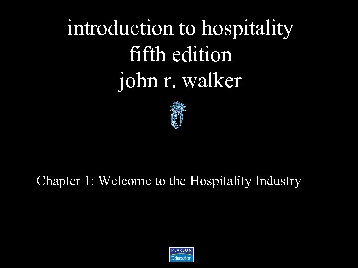 introduction to hospitality fifth edition john r. walker Chapter 1: Welcome to the Hospitality