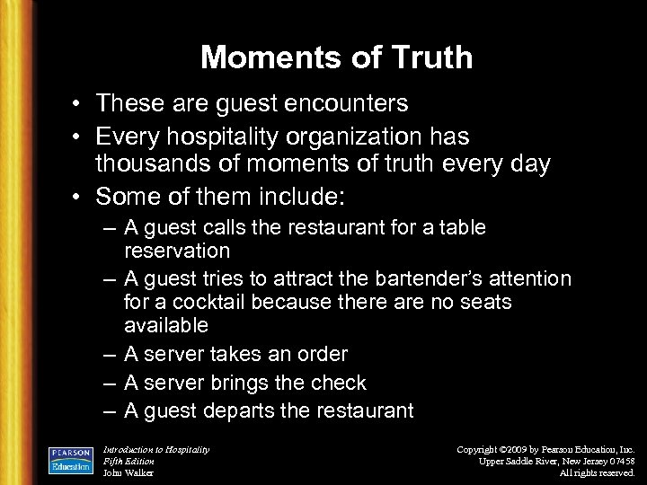 Moments of Truth • These are guest encounters • Every hospitality organization has thousands