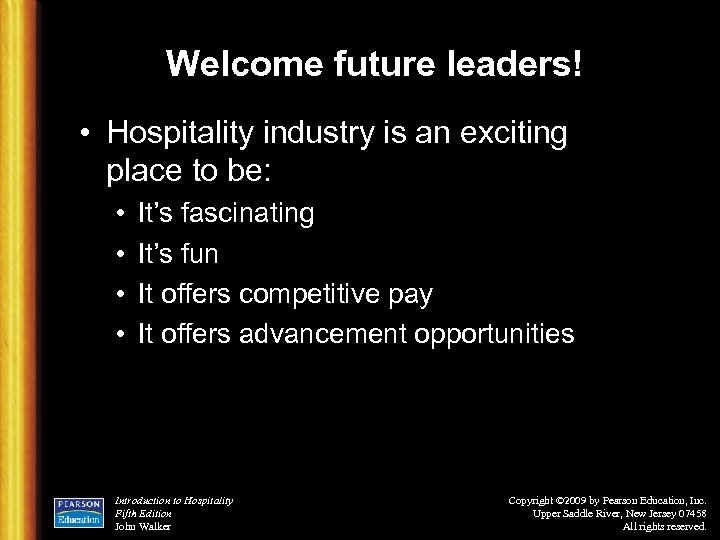 Welcome future leaders! • Hospitality industry is an exciting place to be: • •