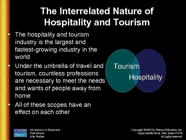 The Interrelated Nature of Hospitality and Tourism • The hospitality and tourism industry is