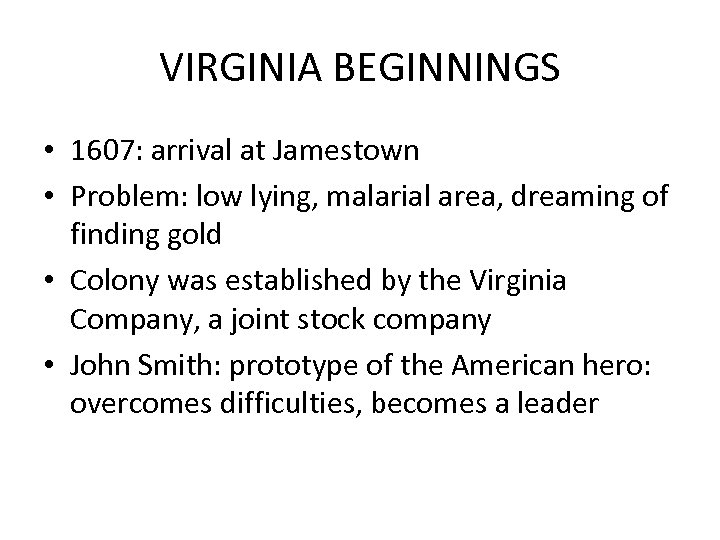 VIRGINIA BEGINNINGS • 1607: arrival at Jamestown • Problem: low lying, malarial area, dreaming