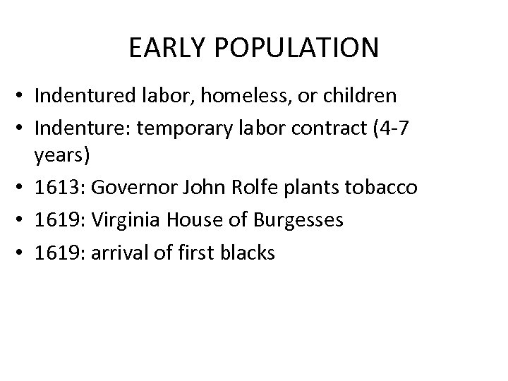 EARLY POPULATION • Indentured labor, homeless, or children • Indenture: temporary labor contract (4