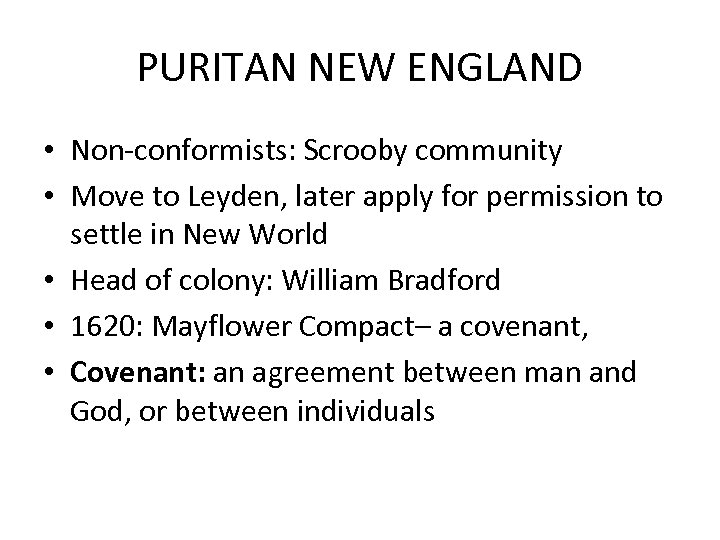 PURITAN NEW ENGLAND • Non-conformists: Scrooby community • Move to Leyden, later apply for