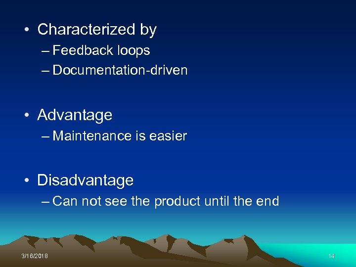  • Characterized by – Feedback loops – Documentation-driven • Advantage – Maintenance is
