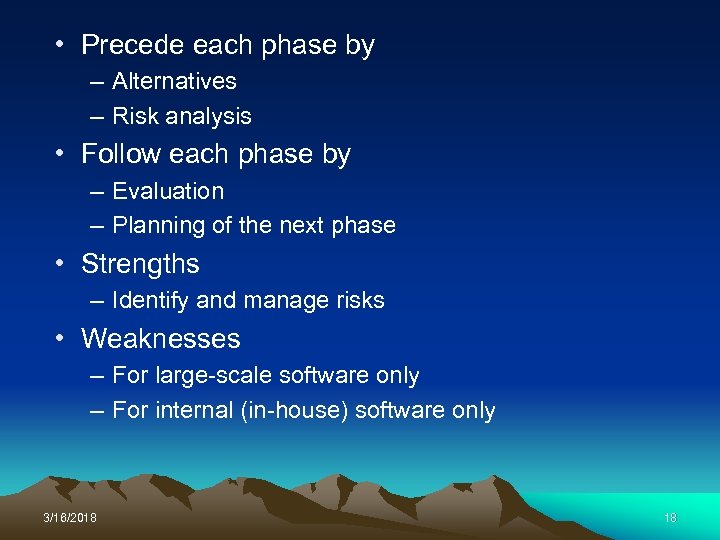  • Precede each phase by – Alternatives – Risk analysis • Follow each