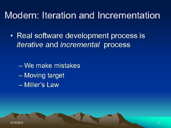 Modern: Iteration and Incrementation • Real software development process is iterative and incremental process