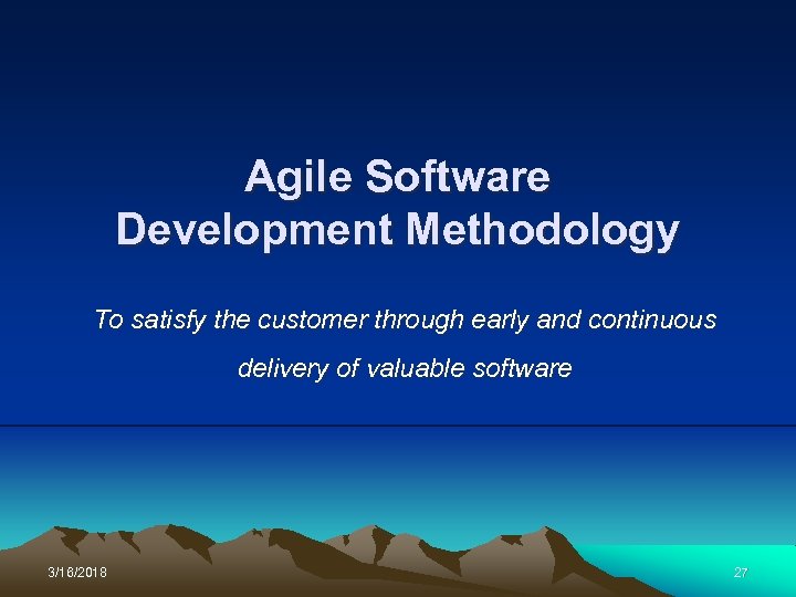 Agile Software Development Methodology To satisfy the customer through early and continuous delivery of