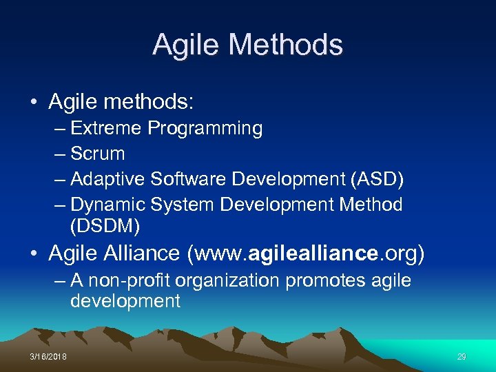 Agile Methods • Agile methods: – Extreme Programming – Scrum – Adaptive Software Development