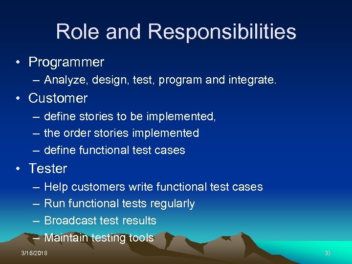 Role and Responsibilities • Programmer – Analyze, design, test, program and integrate. • Customer