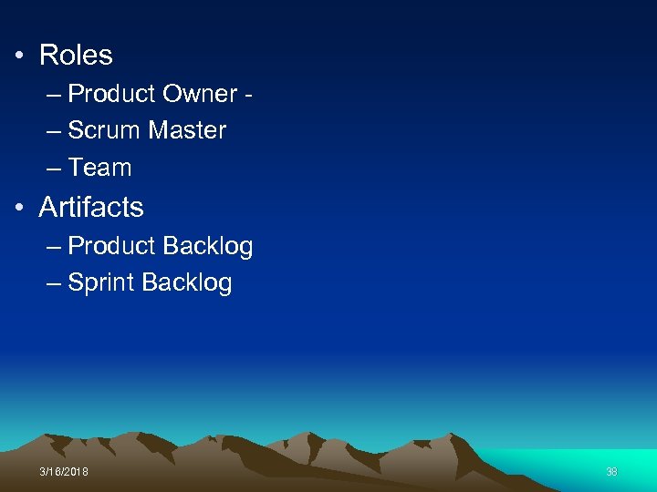  • Roles – Product Owner – Scrum Master – Team • Artifacts –