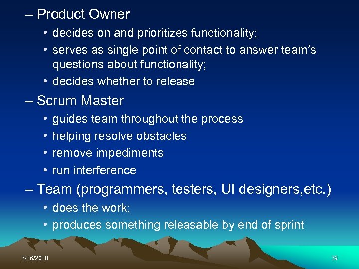 – Product Owner • decides on and prioritizes functionality; • serves as single point