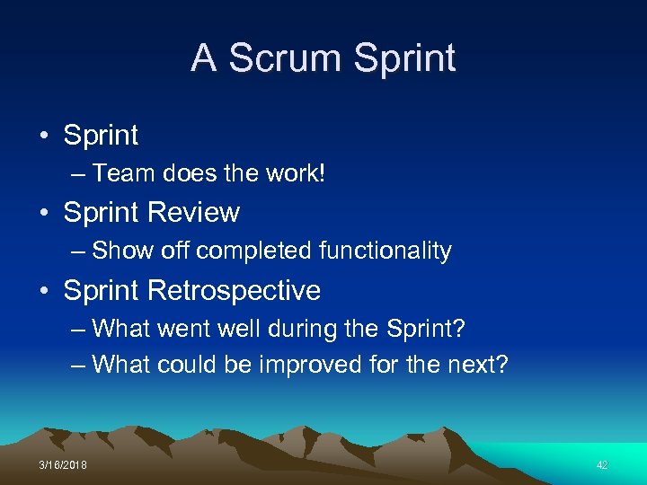 A Scrum Sprint • Sprint – Team does the work! • Sprint Review –