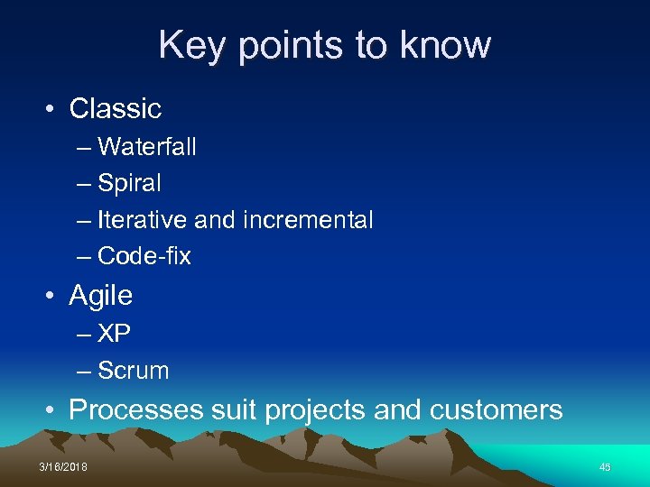 Key points to know • Classic – Waterfall – Spiral – Iterative and incremental
