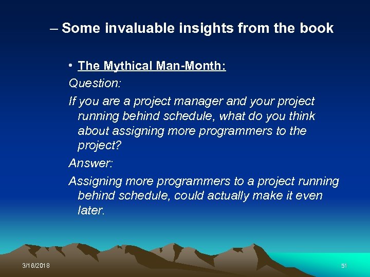 – Some invaluable insights from the book • The Mythical Man-Month: Question: If you