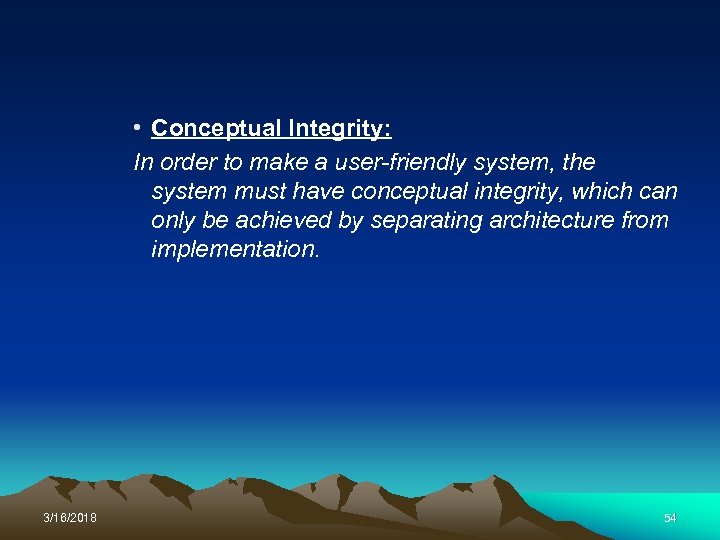  • Conceptual Integrity: In order to make a user-friendly system, the system must