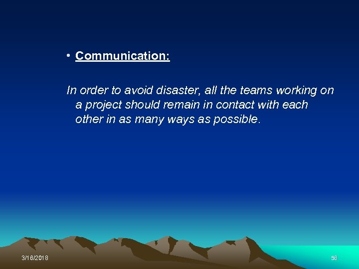  • Communication: In order to avoid disaster, all the teams working on a