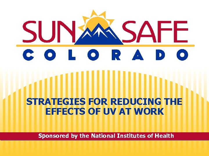 STRATEGIES FOR REDUCING THE EFFECTS OF UV AT WORK Sponsored by the National Institutes