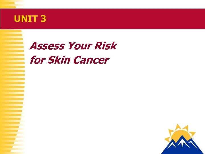 UNIT 3 Assess Your Risk for Skin Cancer 