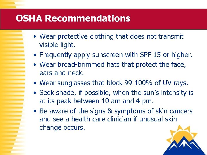 OSHA Recommendations • Wear protective clothing that does not transmit visible light. • Frequently