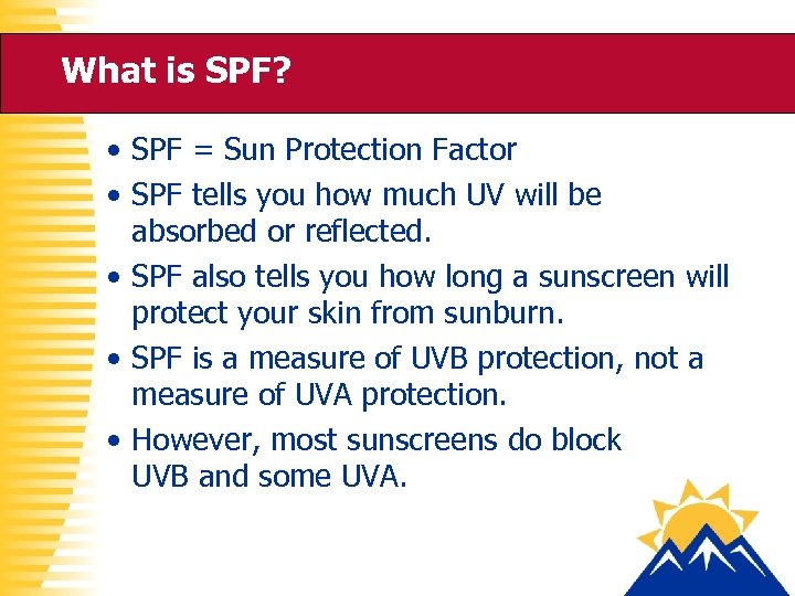 What is SPF? • SPF = Sun Protection Factor • SPF tells you how