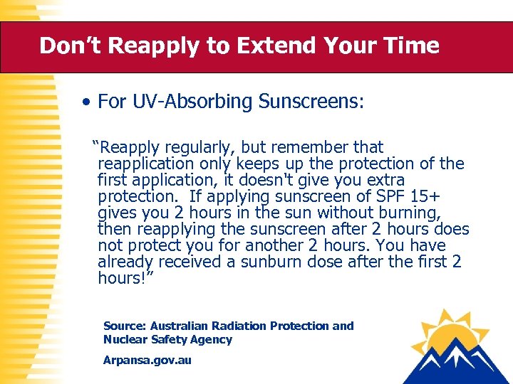 Don’t Reapply to Extend Your Time • For UV-Absorbing Sunscreens: “Reapply regularly, but remember