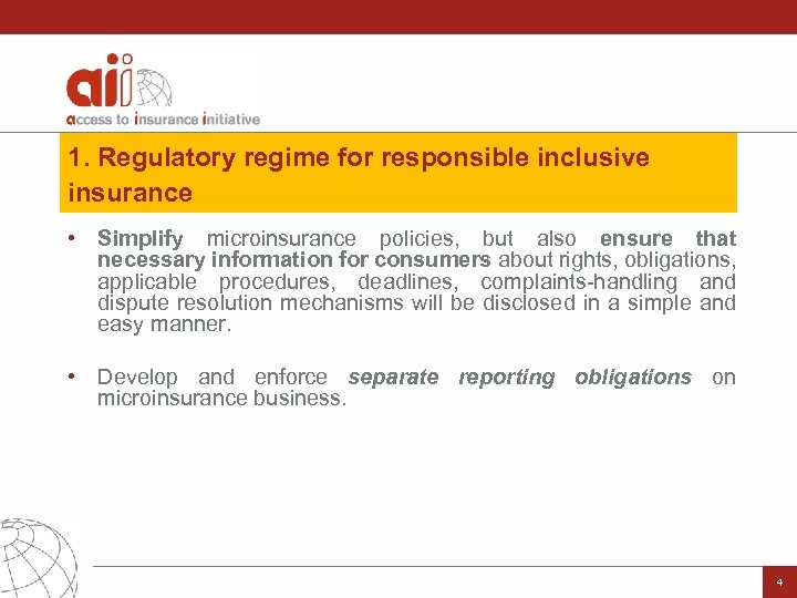 1. Regulatory regime for responsible inclusive insurance • Simplify microinsurance policies, but also ensure