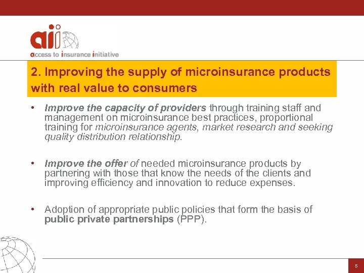 2. Improving the supply of microinsurance products with real value to consumers • Improve