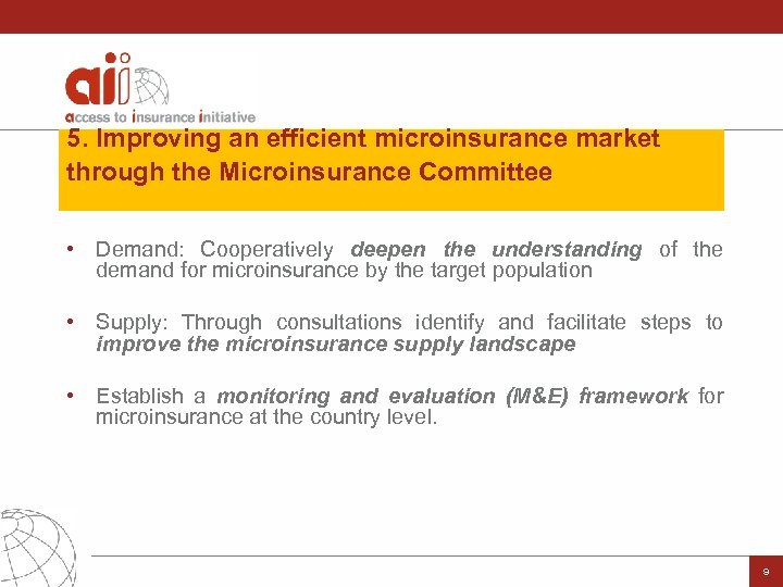 5. Improving an efficient microinsurance market through the Microinsurance Committee • Demand: Cooperatively deepen
