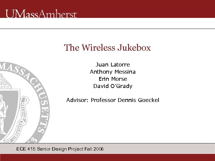 The Wireless Jukebox Juan Latorre Anthony Messina Erin Morse David O’Grady Advisor: Professor Dennis